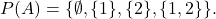 P(A)=\{\emptyset,\{1 \},\{2 \},\{1, 2 \}\}.