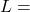 L =