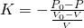 K = -\frac{P_0-P}{\frac{V_0-V}{V}}