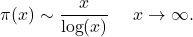 \[    \pi(x) \sim \frac{x}{\log(x)} \quad \text{जसे }x\to \infty.  \]