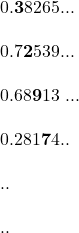 0 .{\bf 3 }8265 ...\\  0.7{\bf 2}539...\\  0.68{\bf 9}13 ...\\  0.281{\bf 7}4..\\  ..\\  ..\\