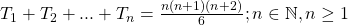 T_1 + T_2 + ... + T_n = \frac{n(n+1)(n+2)}{6}  ; n  \in \mathbb {N} , n \geq 1