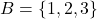 B=\{1, 2 ,3 \}
