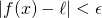 | f(x)- \ell |< \epsilon