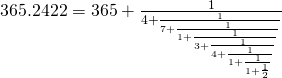 365.2422 = 365 + \frac{1}{4 + \frac{1}{7 + \frac{1}{1 + \frac{1}{3 + \frac{1}{4 + \frac{1}{1 + \frac{1}{1 + \frac{1}{2}}}}}}}}