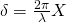 \delta = \frac{2\pi}{\lambda} X