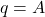 q = A