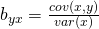 b_{yx} = \frac{cov(x,y)}{var(x)}