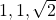 1, 1, \sqrt{2}